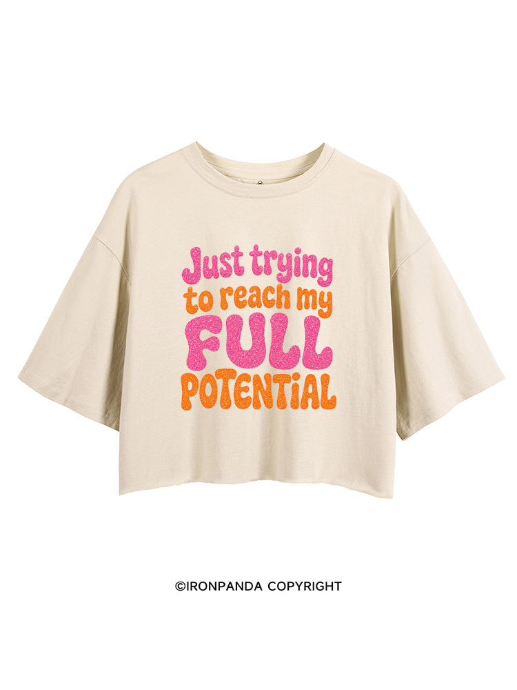JUST TRYING TO REACH MY FULL POTENTIAL CROP TOPS