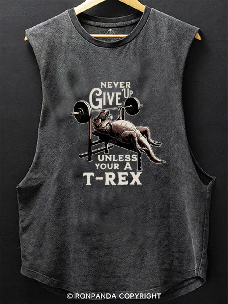 NEVER GIVE UP UNLESS YOUR A T-REX Scoop Bottom Cotton Tank