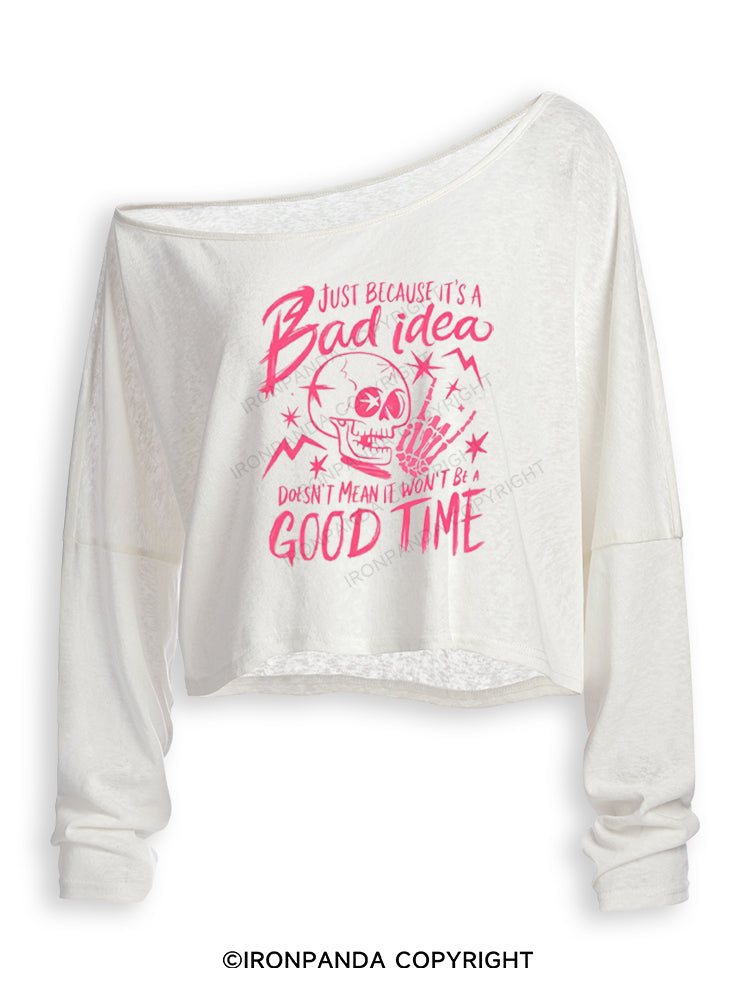 JUST BECAUSE IT'S A BAD IDEA DOESN'T MEAN IT WON'T BE A GOOD TIME Off Shoulder Long Sleeve Crop Top