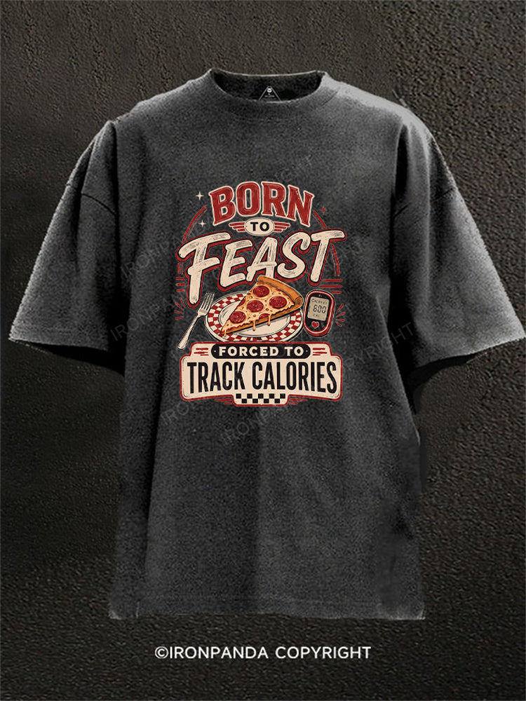 Born to Feast Forced To Track Calories Washed Gym Shirt