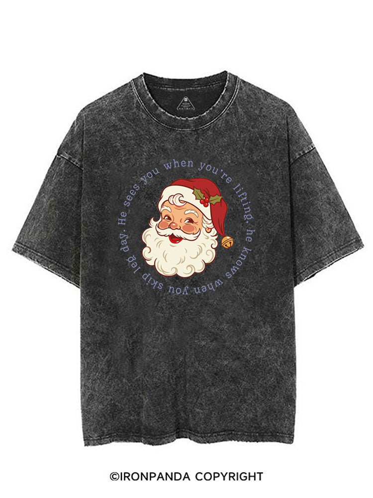 HE SEES YOU WHEN YOU'RE LIFTING, HE KNOWS WHEN YOU SKIP LEG DAY VINTAGE GYM SHIRT