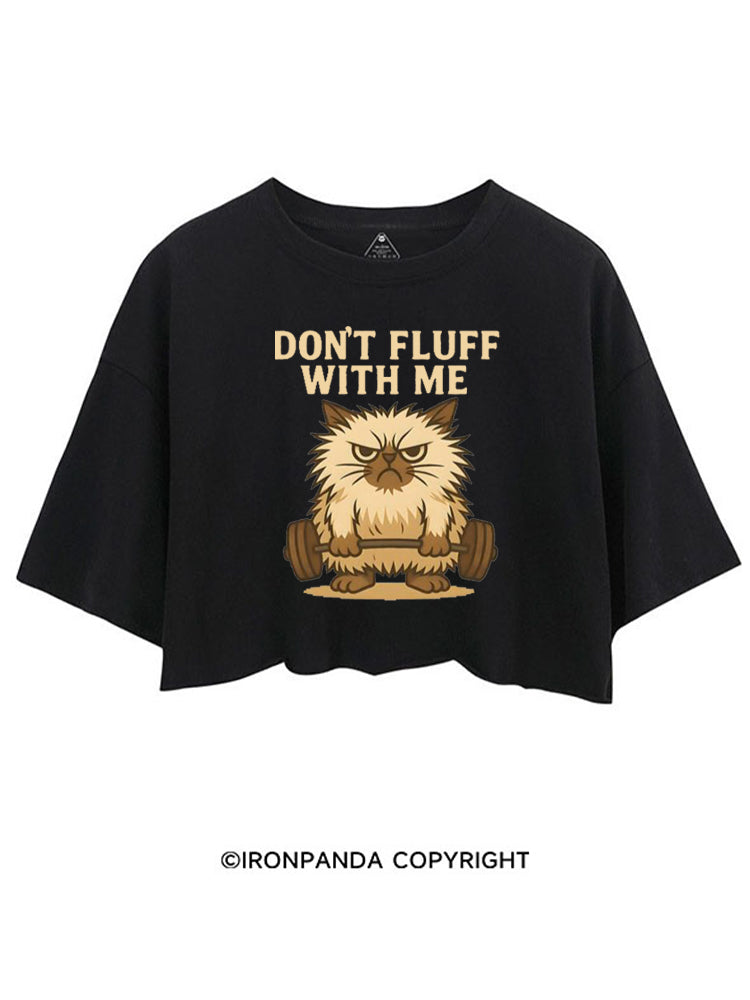 DON'T FLUFF WITH ME CROP TOPS