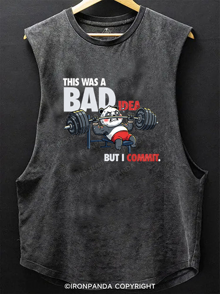 THIS WAS A BAD IDEA BUT I COMMIT Scoop Bottom Cotton Tank