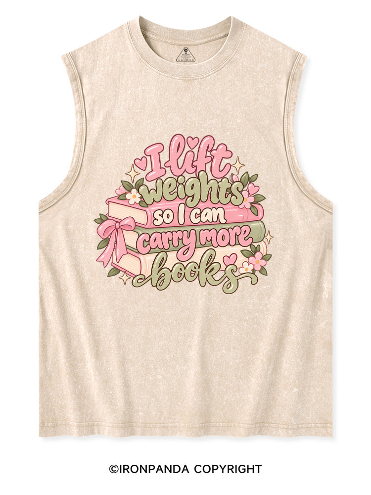 I Lift Weights So I Can Carry More Books Washed Tank