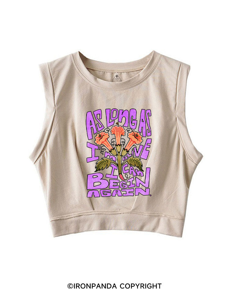 AS LONG AS I'M ALIVE I CAN BEGIN AGAIN SLEEVELESS CROP TOPS