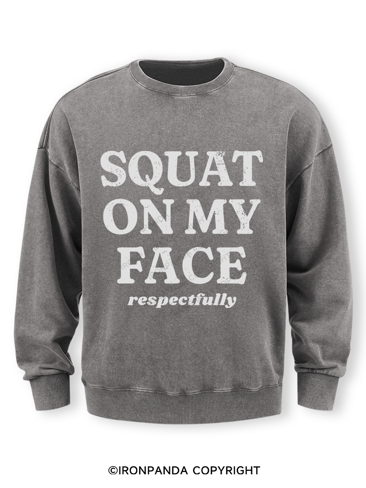 squat on my face respectfully Washed Sweatshirt
