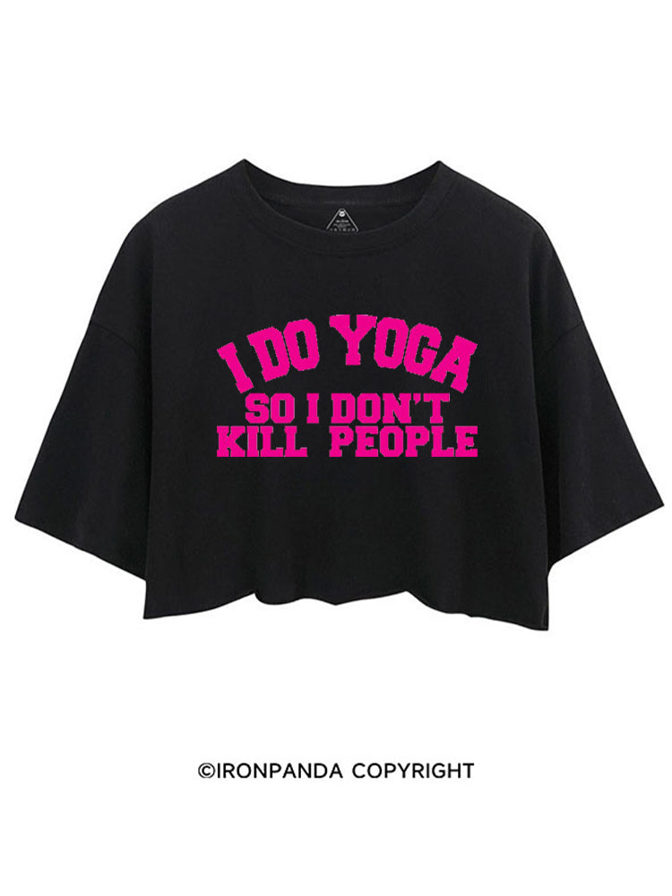I DO YOGA SO I DON'T KILL PEOPLE CROP TOPS