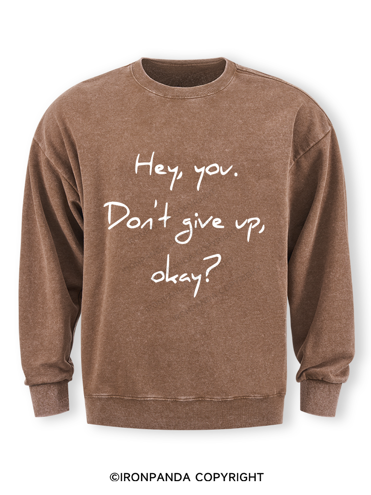 hey you don't give up Washed Sweatshirt