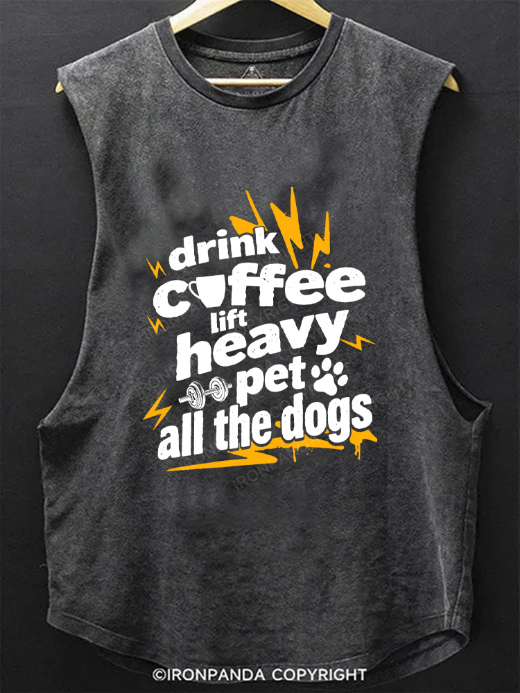 Drink coffee, lift heavy, pet all the dogs Scoop Bottom Cotton Tank