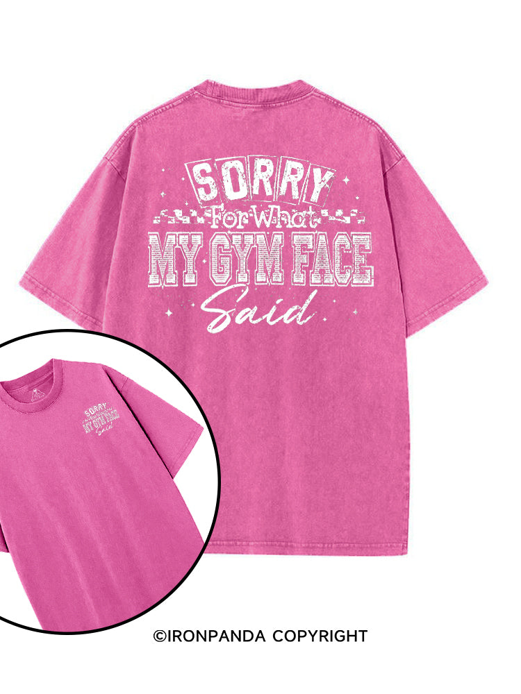 SORRY FOR WHAT MY GYM FACE SAID printed Gym Shirt
