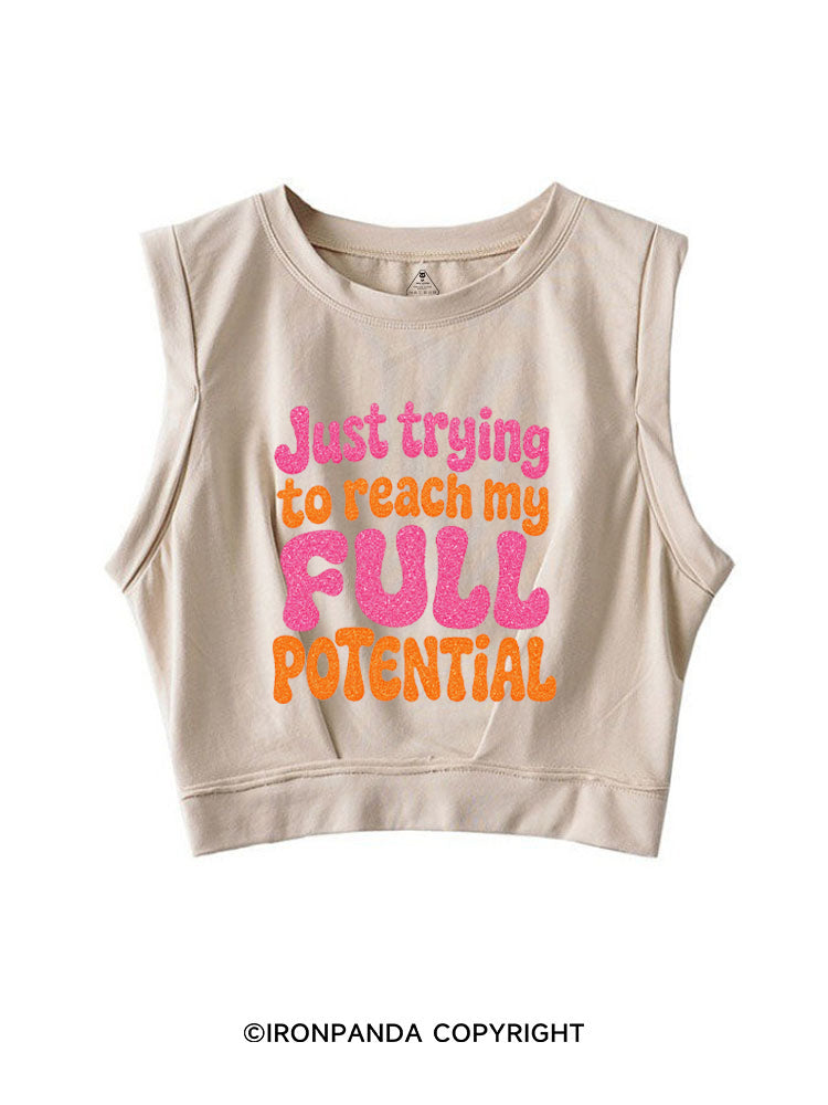 JUST TRYING TO REACH MY FULL POTENTIAL SLEEVELESS CROP TOPS