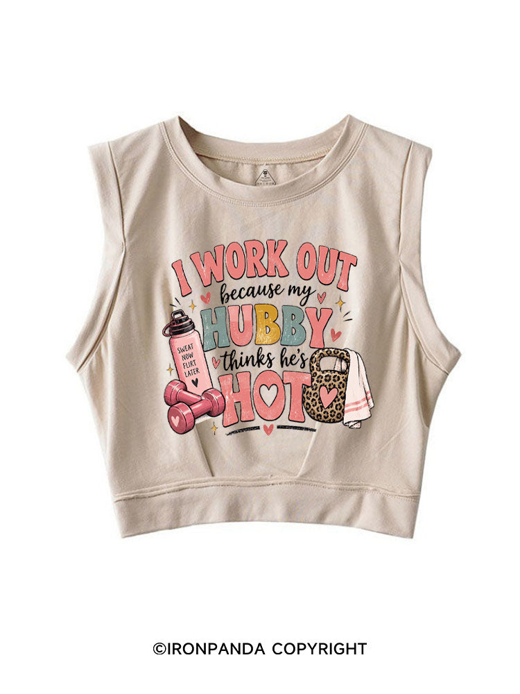 I Work Out Because My Hubby Thinks He's Hot SLEEVELESS CROP TOPS