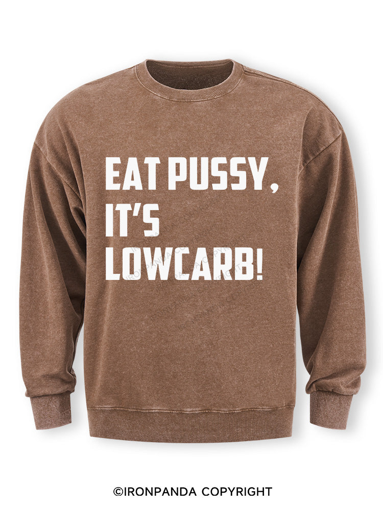 EAT PUSSY, IT'S LOWCARB! Washed Sweatshirt