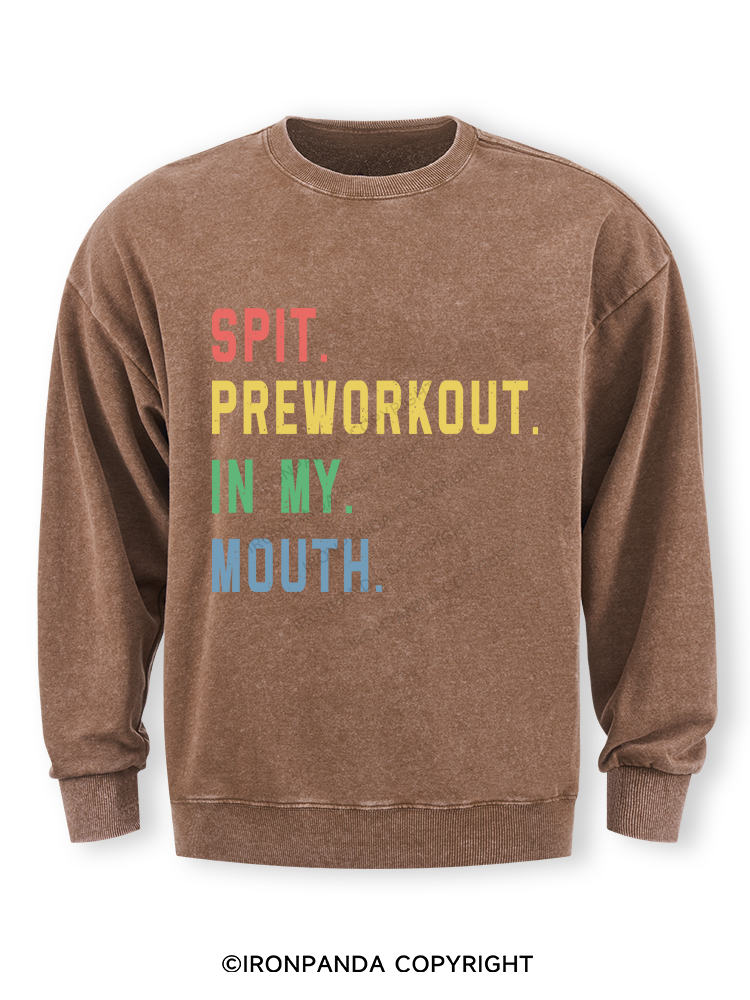 SPIT PREWORKOUT IN MY MOUTH Washed Sweatshirt