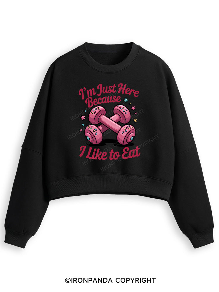 I'M JUST HERE BECAUSE I LIKE TO EAT Fleece Crop Sweatshirt