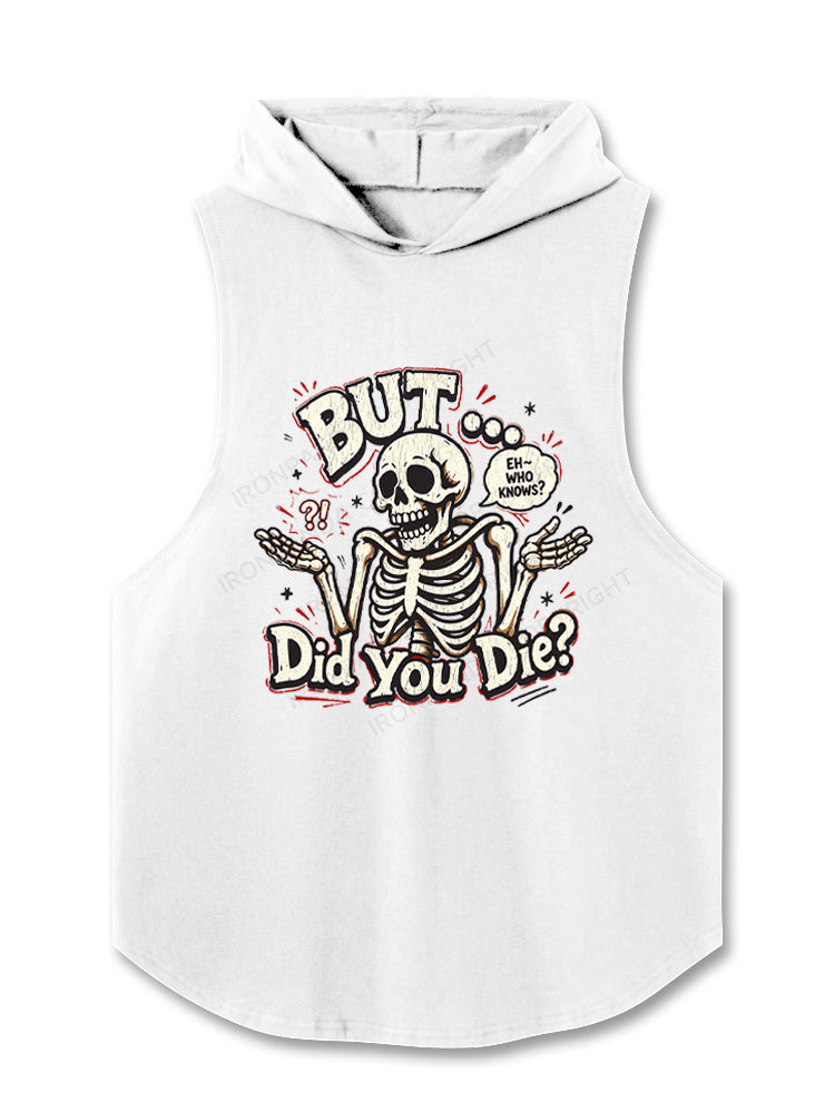 BUT… DID YOU DIE？ EH – WHO KNOWS？ Hooded Tank