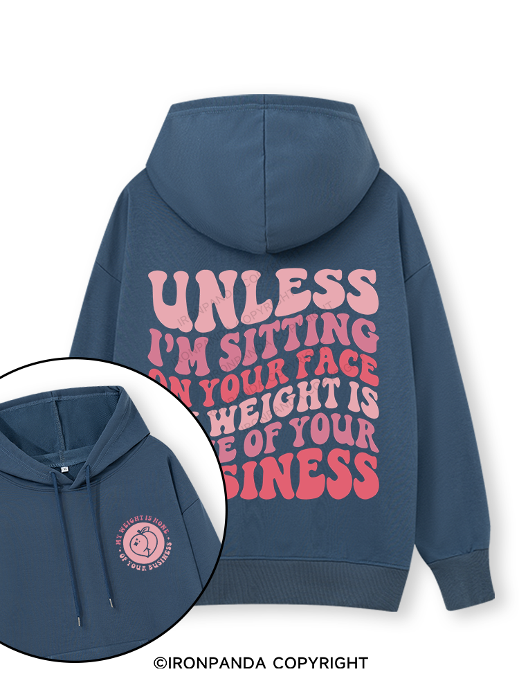 Unless I'm Sitting On Your Face My Weight Is None Of Your Business  Double-Sided Printed Classic Gym Hoodie