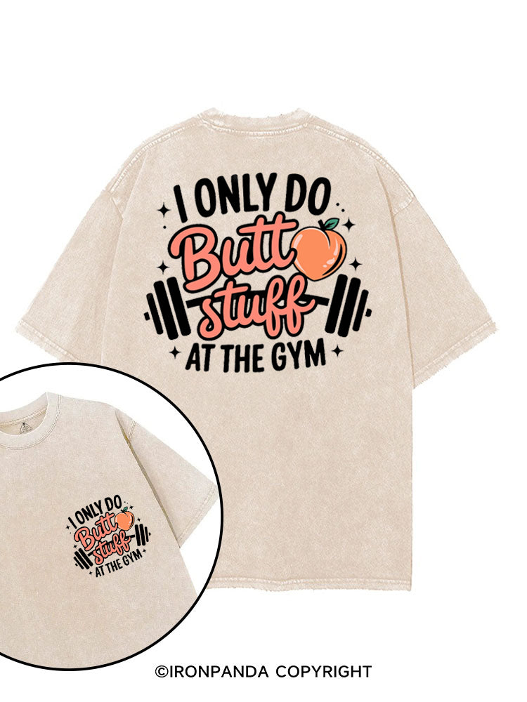 I ONLY DO BUTT STUFF AT THE GYM PEACHY FITNESS printed Gym Shirt