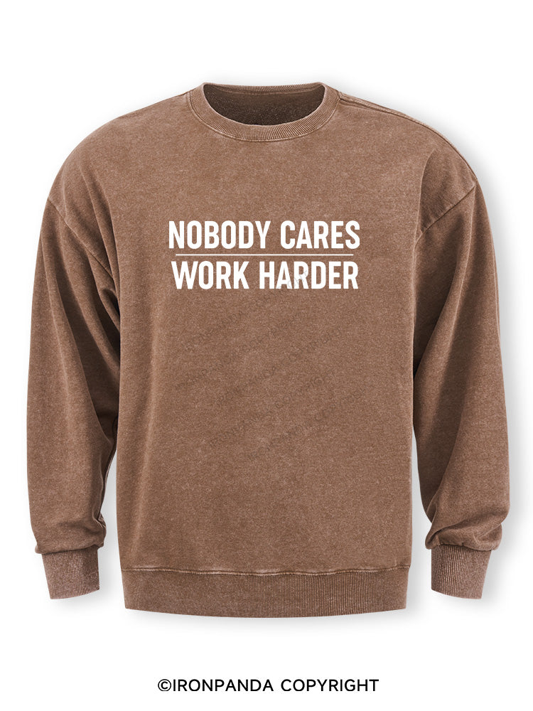 Nobody Cares Work Harder Washed Sweatshirt