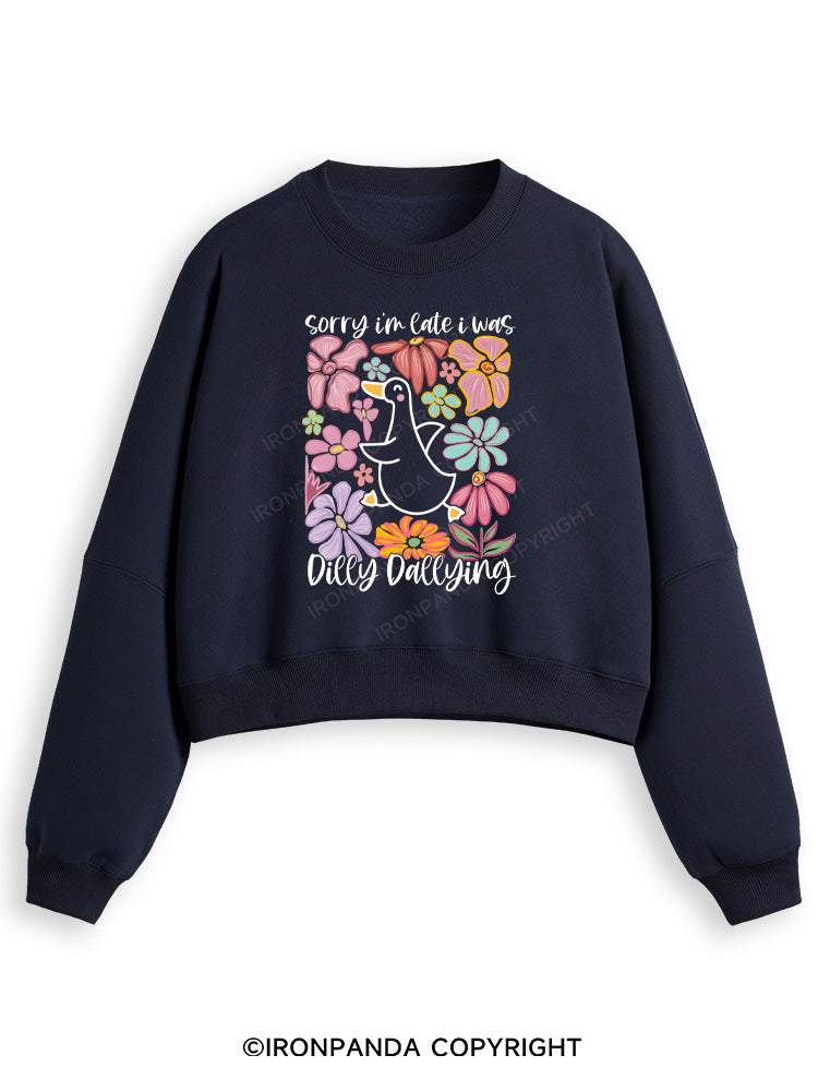 Sorry I'm late I was dilly dallying Fleece Crop Sweatshirt
