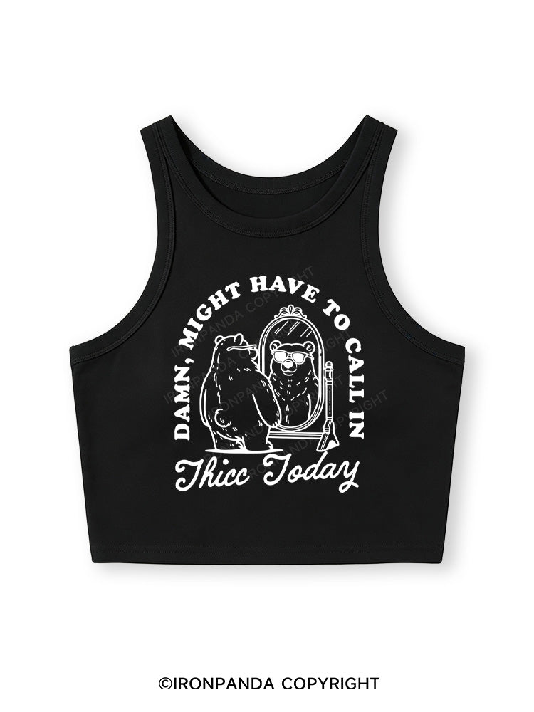 DAMN, MIGHT HAVE TO CALL IN THICC TODAY Fitted Crop Tank Top