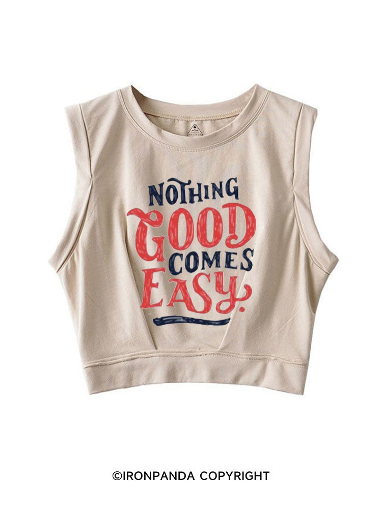 NOTHING GOOD COMES EASY SLEEVELESS CROP TOPS