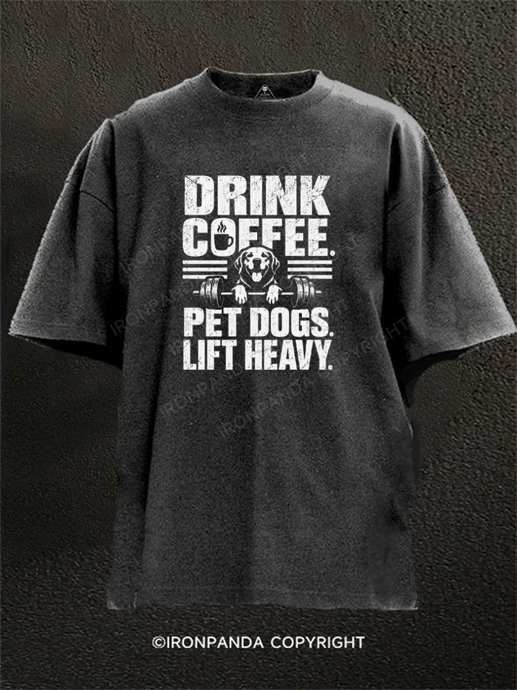 DRINK COFFEE PET DOGS LIFT HEAVY Washed Gym Shirt