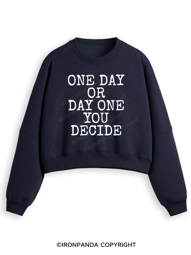ONE DAY OR DAY ONE YOU DECIDE POSTIVE Fleece Crop Sweatshirt