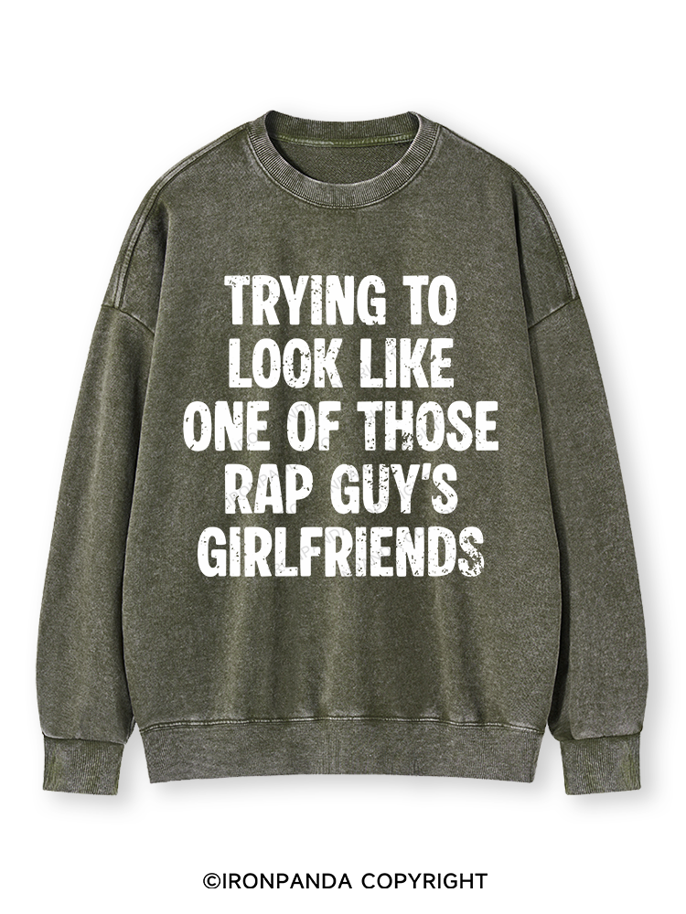 trying to look like one of those rap guy's girlfriends Washed Sweatshirt
