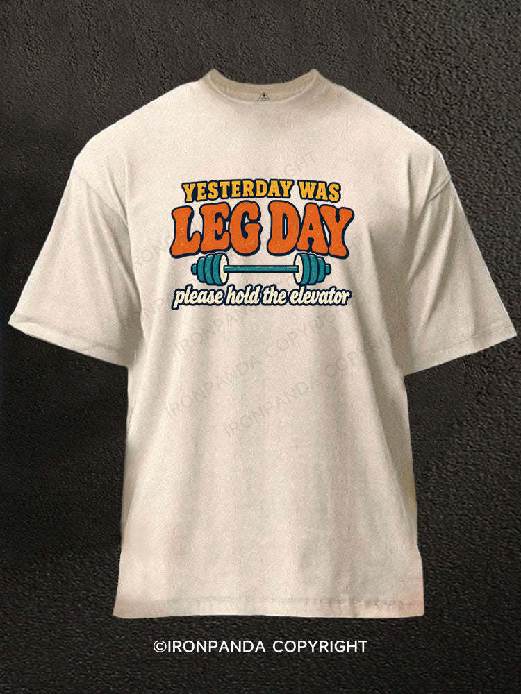 Yesterday Was Leg Day, Please Hold the Elevator Washed Gym Shirt