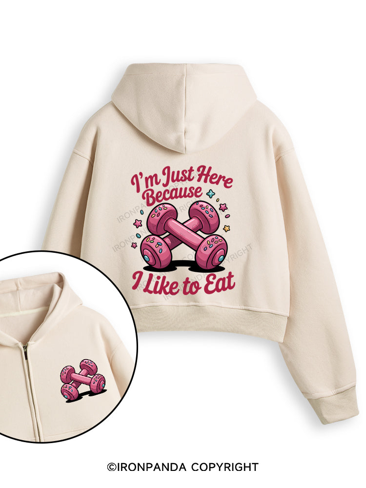 I'M JUST HERE BECAUSE I LIKE TO EAT Fleece Crop Zip Up Hoodie