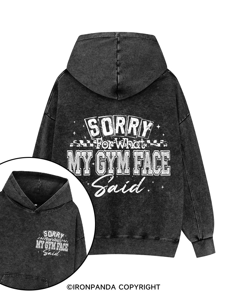 SORRY FOR WHAT MY GYM FACE SAID Printed Washed Gym Hoodie