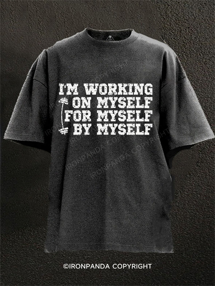 I'm Working On Myself For Myself By Myself Washed Gym Shirt