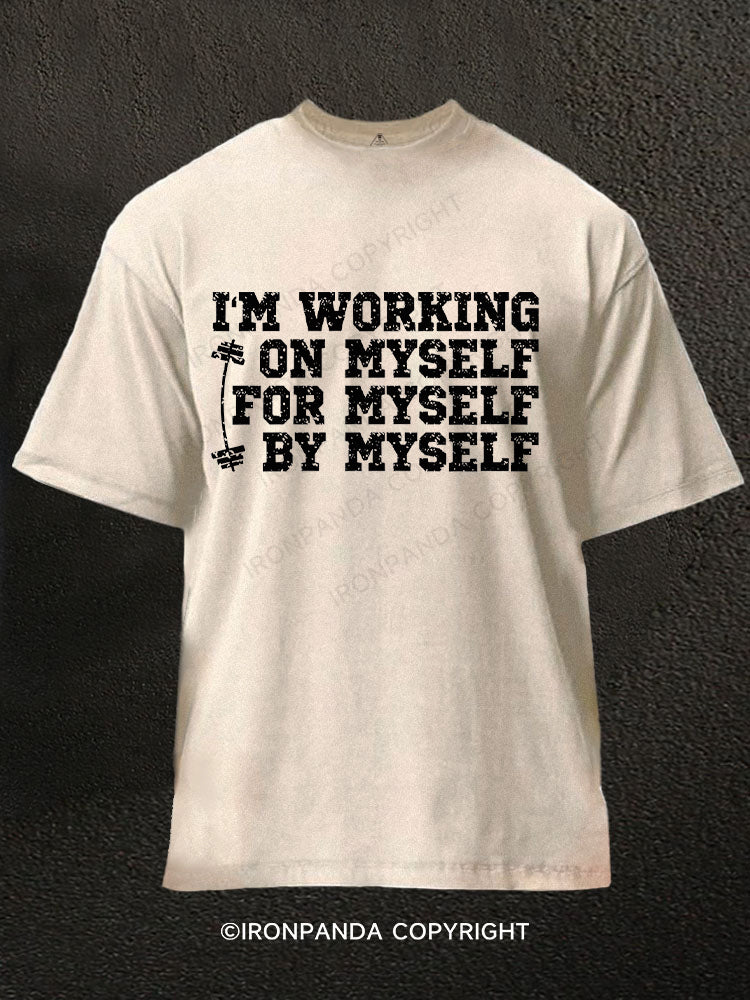 I'm Working On Myself For Myself By Myself Washed Gym Shirt