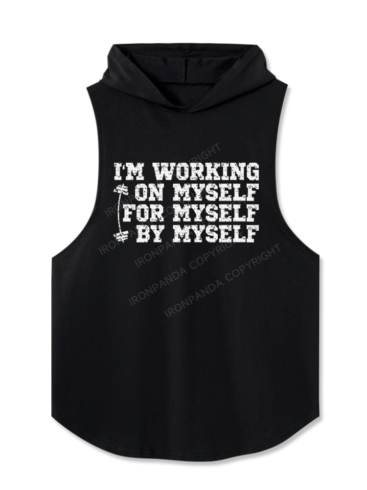 I'm Working On Myself For Myself By Myself Hooded Tank
