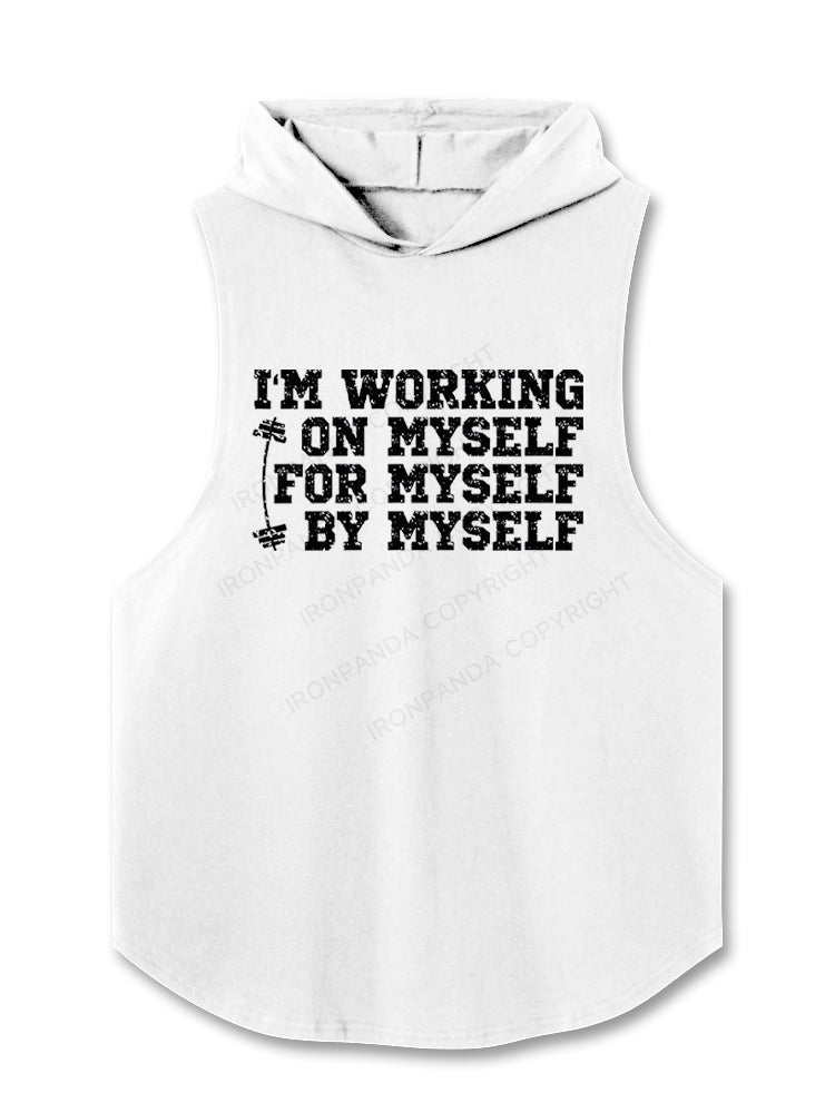 I'm Working On Myself For Myself By Myself Hooded Tank