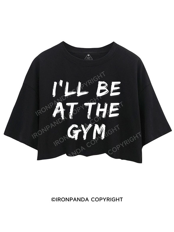I’LL BE AT THE GYM CROP TOPS