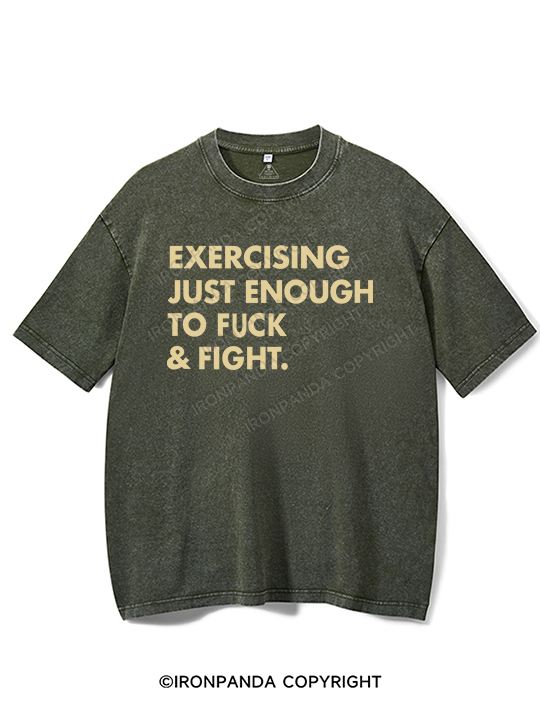 EXERCISING JUST ENOUGH TO FUCK & FIGHT Washed Gym Shirt