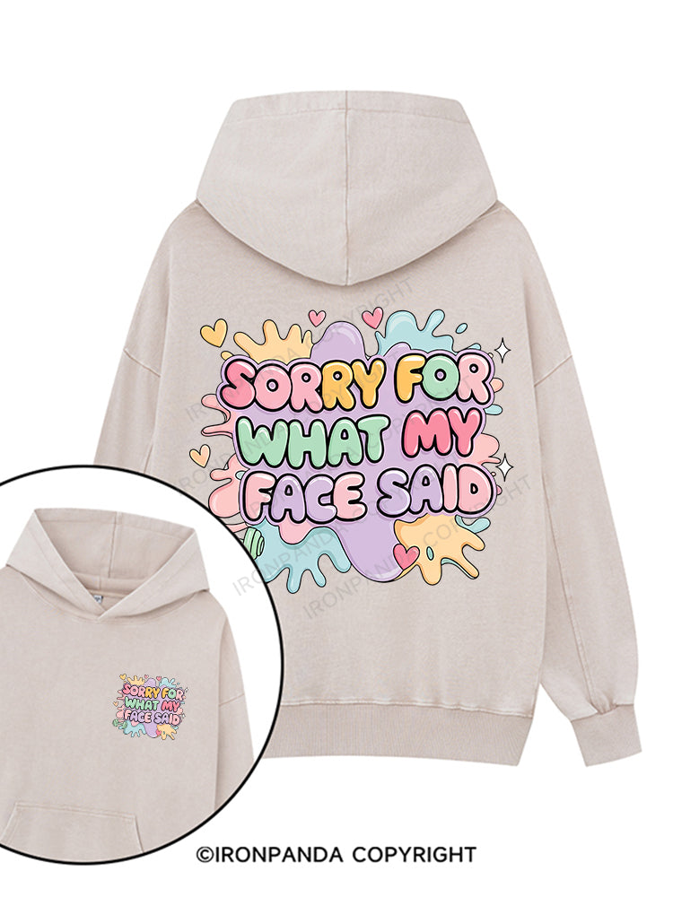 Sorry for what my face said Printed Washed Gym Hoodie