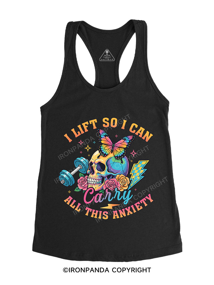I LIFT SO I CAN CARRY ALL THIS ANXIETY Gym Racerback Tank