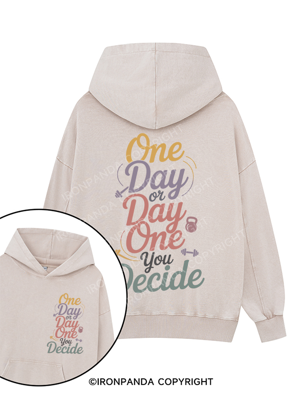 ONE DAY OR DAY ONE YOU DECIDE Printed Washed Gym Hoodie