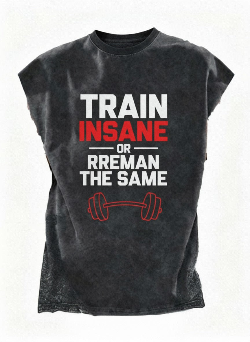 TRAIN INSANE OR REMAIN THE SAME Cut Off Tank