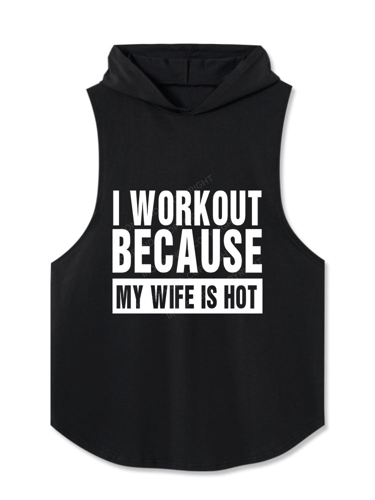 I Workout Because my Wife is Hot Hooded Tank