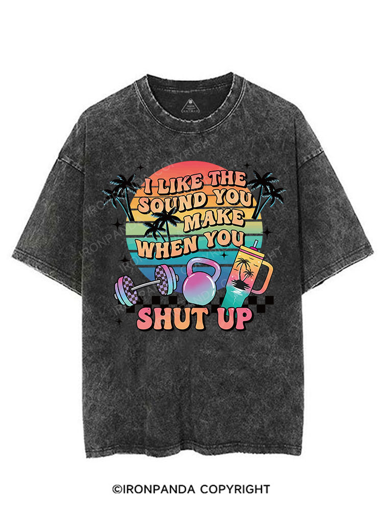 I LIKE THE SOUND YOU MAKE WHEN YOU SHUT UP VINTAGE GYM SHIRT