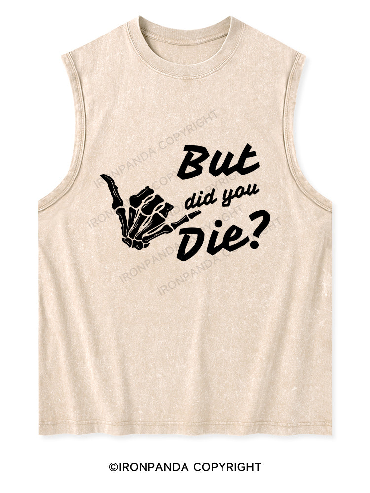 BUT DID YOU DIE Washed Tank