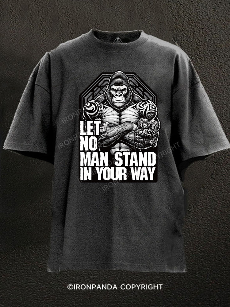 LET NO MAN STAND IN YOUR WAY Washed Gym Shirt