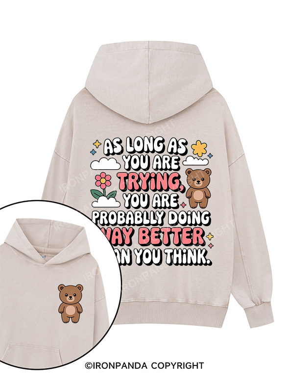 AS LONG AS YOU ARE TRYING YOU ARE PROBABLY DOING WAY BETTER THAN YOU THINK! Printed Washed Gym Hoodie