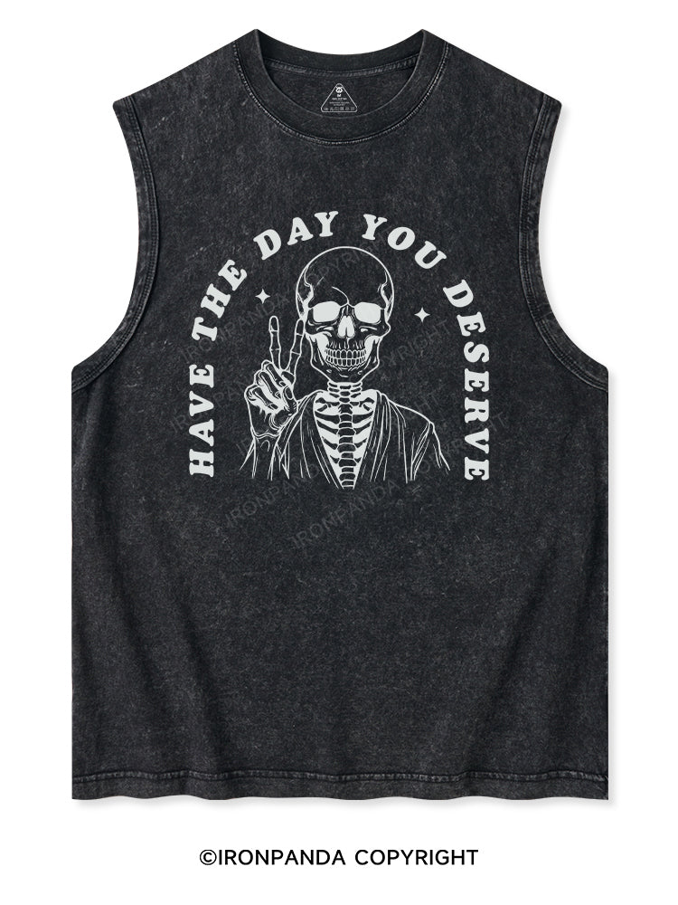HAVE THE DAY YOU DESERVE Washed Tank