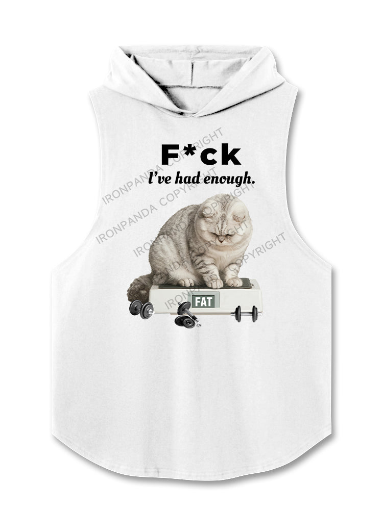 F CK L'VE HAD ENOUGH FAT Hooded Tank