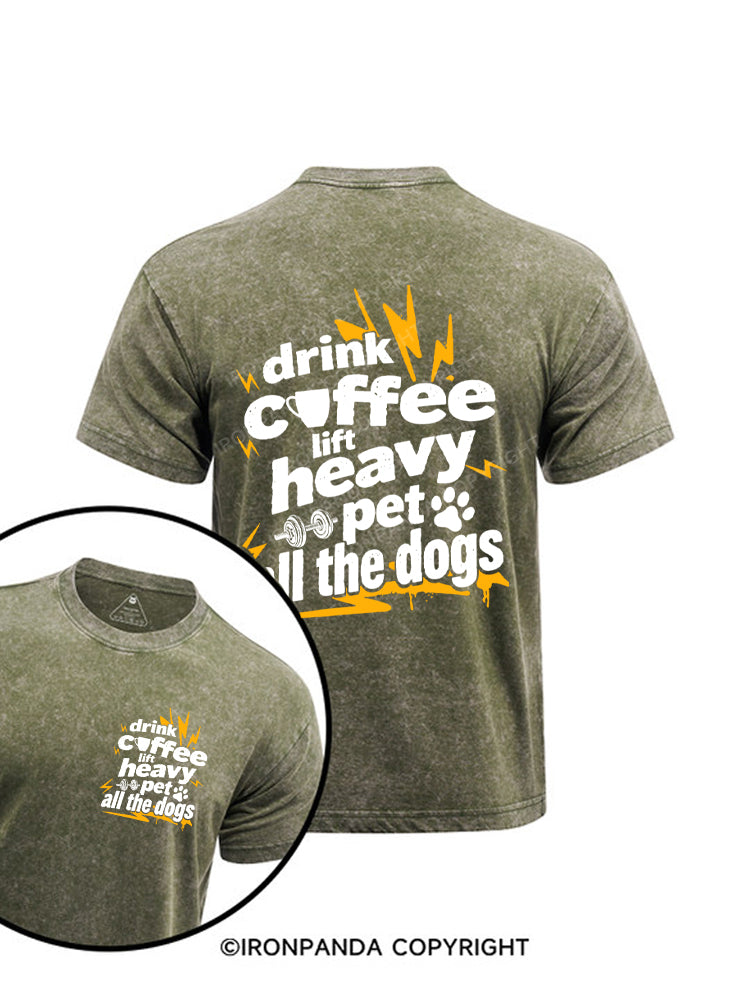 Drink coffee, lift heavy, pet all the dogs Printed Washed Gym Shirt